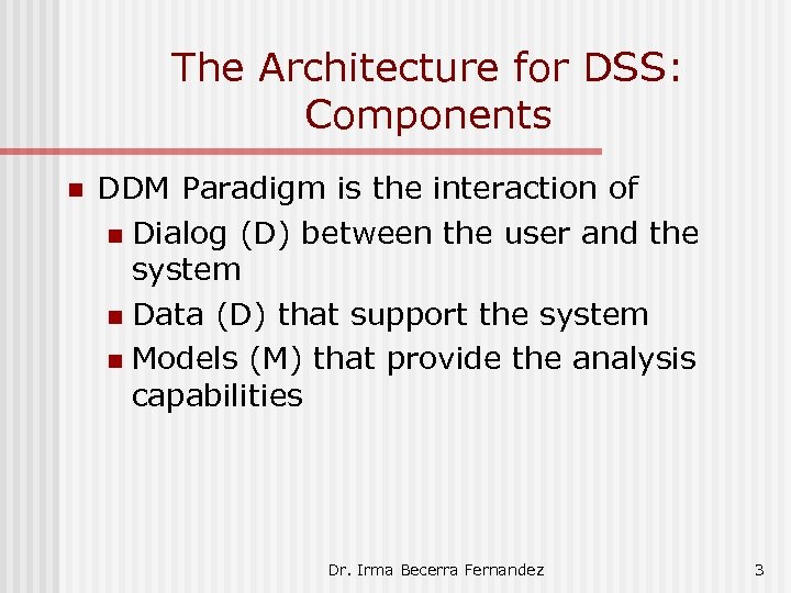The Architecture for DSS: Components n DDM Paradigm is the interaction of n Dialog