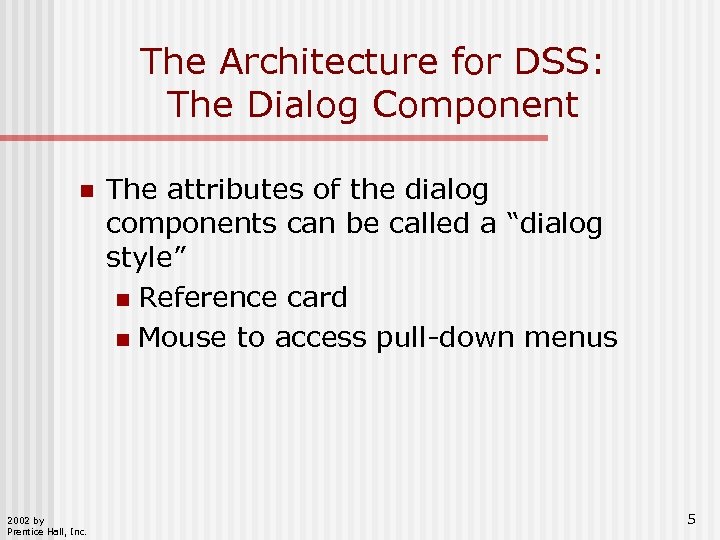The Architecture for DSS: The Dialog Component n 2002 by Prentice Hall, Inc. The
