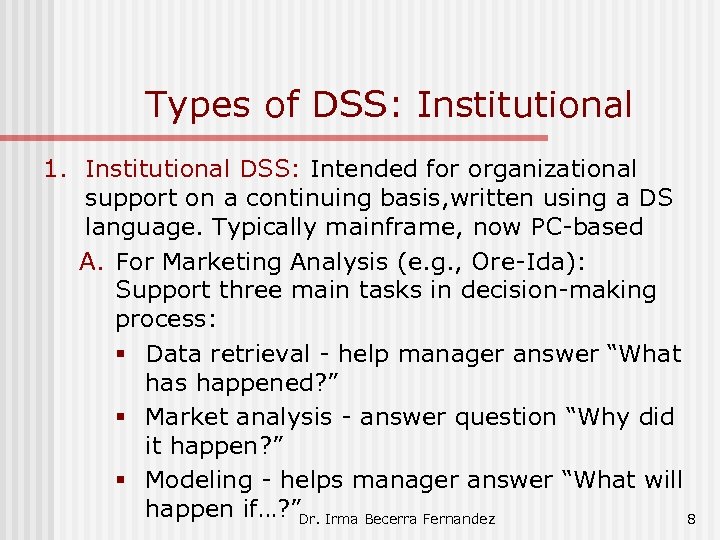Types of DSS: Institutional 1. Institutional DSS: Intended for organizational support on a continuing