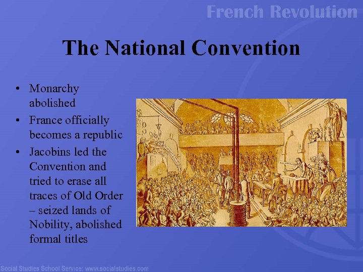 The National Convention • Monarchy abolished • France officially becomes a republic • Jacobins