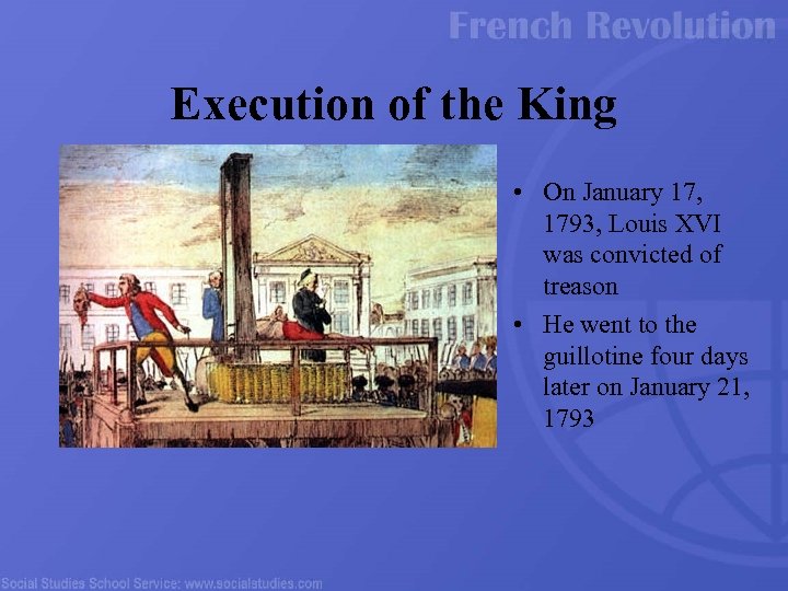 Execution of the King • On January 17, 1793, Louis XVI was convicted of