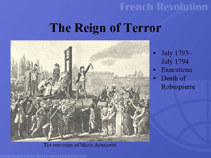 The Reign of Terror • July 1793– July 1794 • Executions • Death of