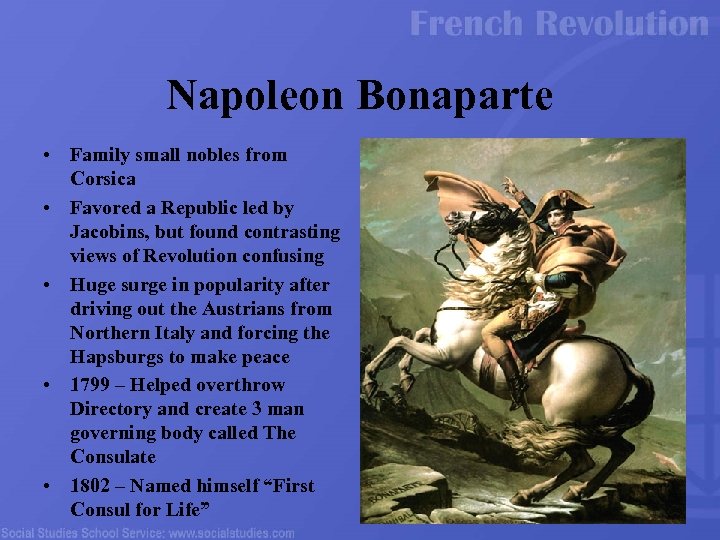 Napoleon Bonaparte • Family small nobles from Corsica • Favored a Republic led by