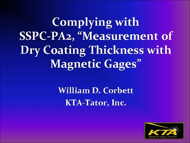 Complying with SSPC-PA 2, “Measurement of Dry Coating Thickness with Magnetic Gages” William D.