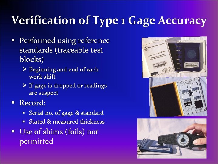 Verification of Type 1 Gage Accuracy § Performed using reference standards (traceable test blocks)