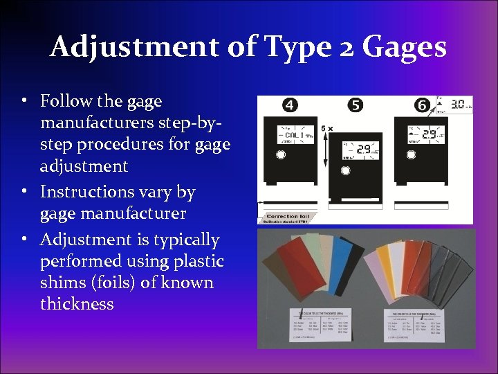 Adjustment of Type 2 Gages • Follow the gage manufacturers step-bystep procedures for gage