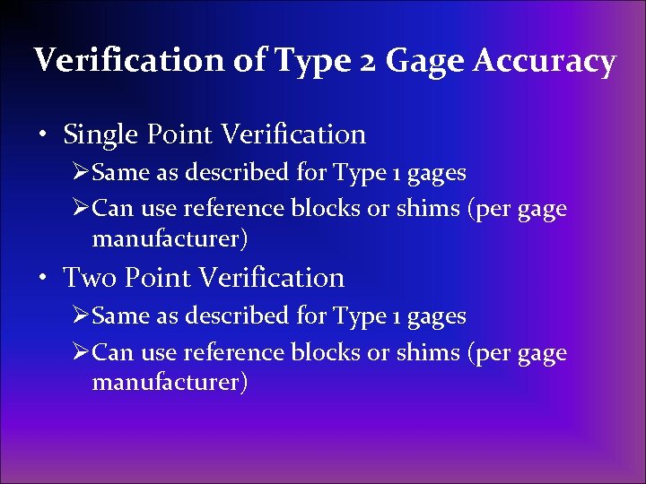 Verification of Type 2 Gage Accuracy • Single Point Verification ØSame as described for