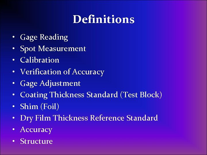 Definitions • • • Gage Reading Spot Measurement Calibration Verification of Accuracy Gage Adjustment