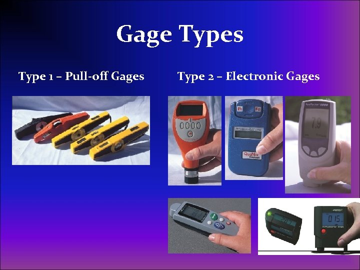 Gage Types Type 1 – Pull-off Gages Type 2 – Electronic Gages 