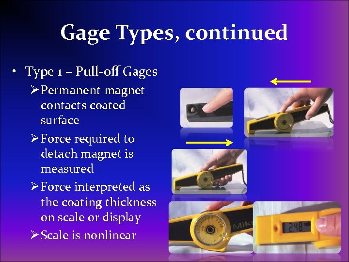 Gage Types, continued • Type 1 – Pull-off Gages Ø Permanent magnet contacts coated