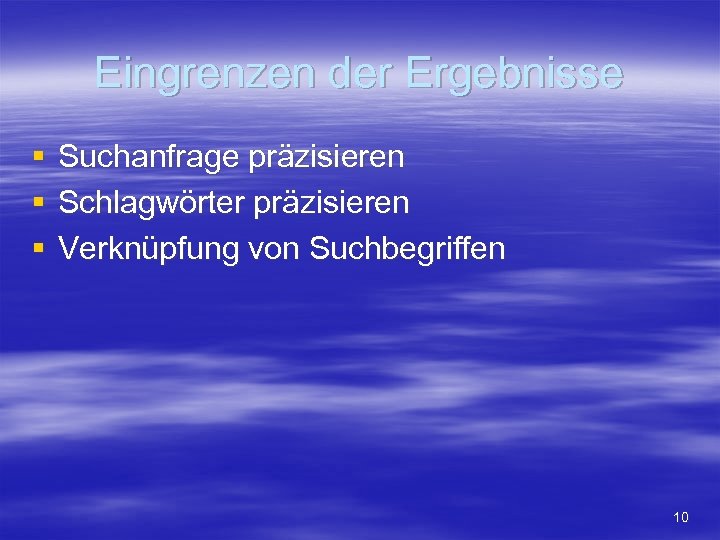 Eingrenzen der Ergebnisse § § § Suchanfrage präzisieren Schlagwörter präzisieren Verknüpfung von Suchbegriffen 10