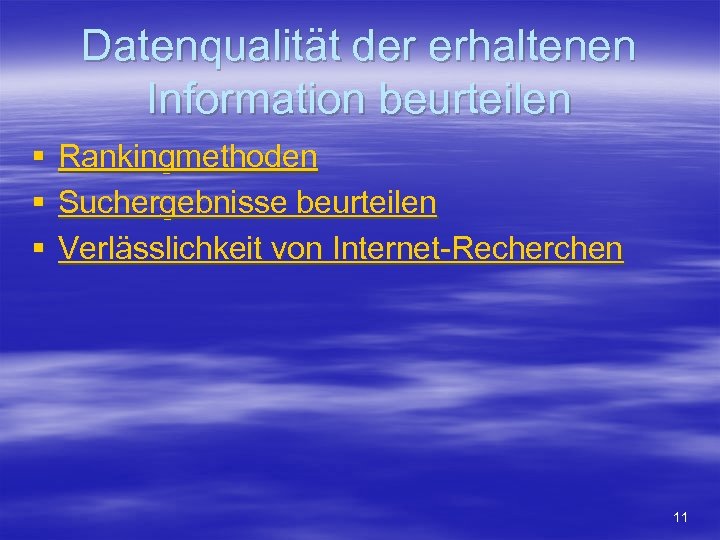 Datenqualität der erhaltenen Information beurteilen § § § Rankingmethoden Suchergebnisse beurteilen Verlässlichkeit von Internet-Recherchen
