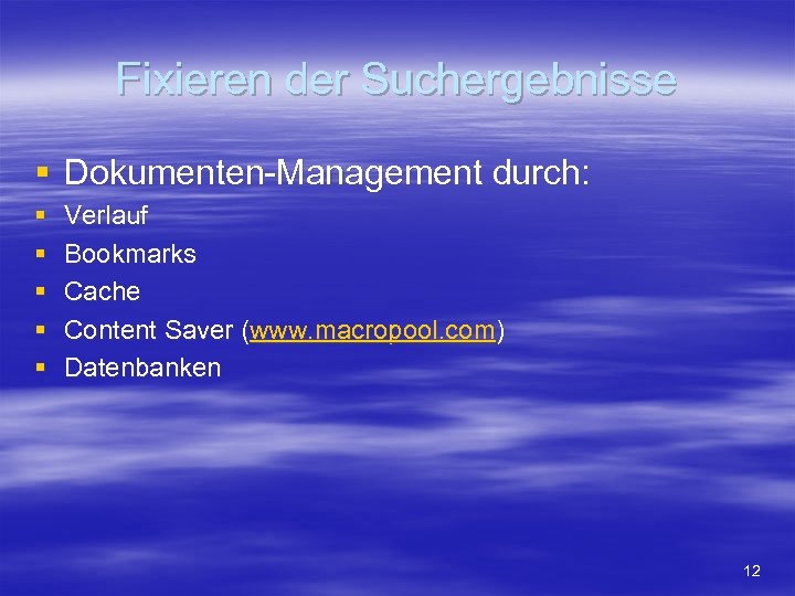 Fixieren der Suchergebnisse § Dokumenten-Management durch: § § § Verlauf Bookmarks Cache Content Saver