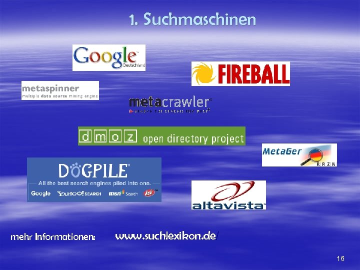 1. Suchmaschinen mehr Informationen: www. suchlexikon. de/ 16 