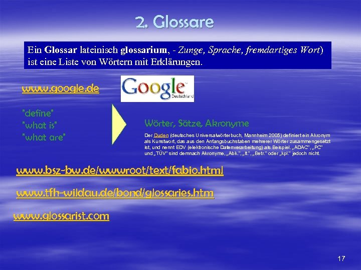 2. Glossare Ein Glossar lateinisch glossarium, - Zunge, Sprache, fremdartiges Wort) ist eine Liste