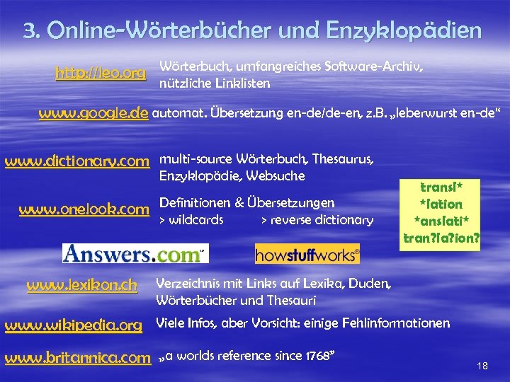 3. Online-Wörterbücher und Enzyklopädien http: //leo. org Wörterbuch, umfangreiches Software-Archiv, nützliche Linklisten www. google.
