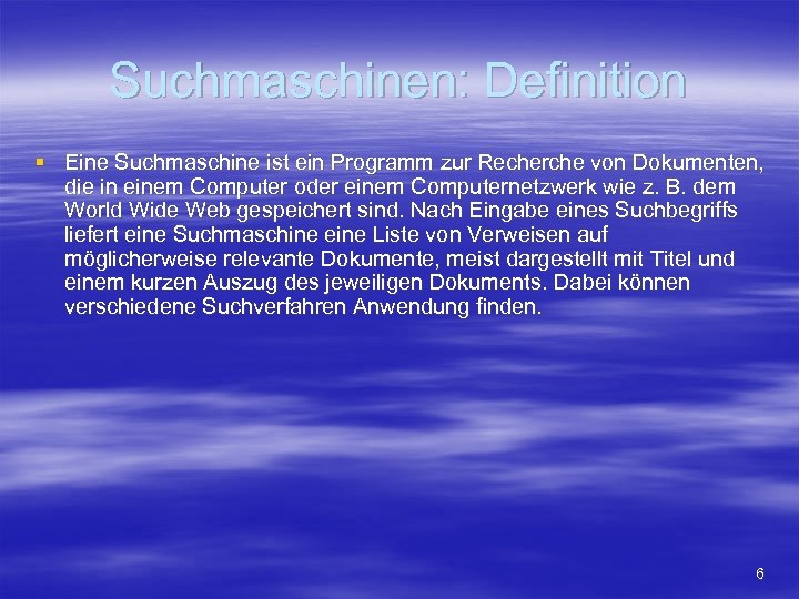 Suchmaschinen: Definition § Eine Suchmaschine ist ein Programm zur Recherche von Dokumenten, die in