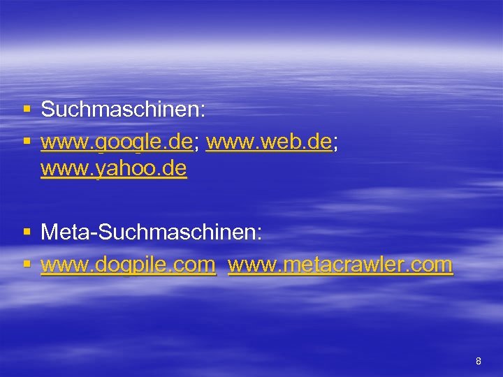 § Suchmaschinen: § www. google. de; www. web. de; www. yahoo. de § Meta-Suchmaschinen: