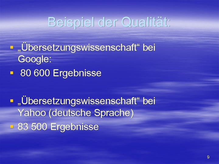 Beispiel der Qualität: § „Übersetzungswissenschaft“ bei Google: § 80 600 Ergebnisse § „Übersetzungswissenschaft“ bei