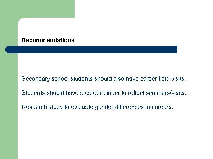 Recommendations Secondary school students should also have career field visits. Students should have a