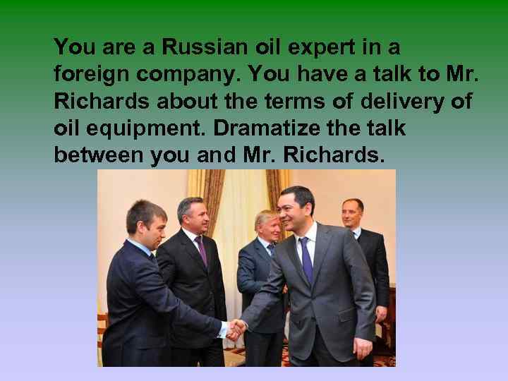 You are a Russian oil expert in a foreign company. You have a talk