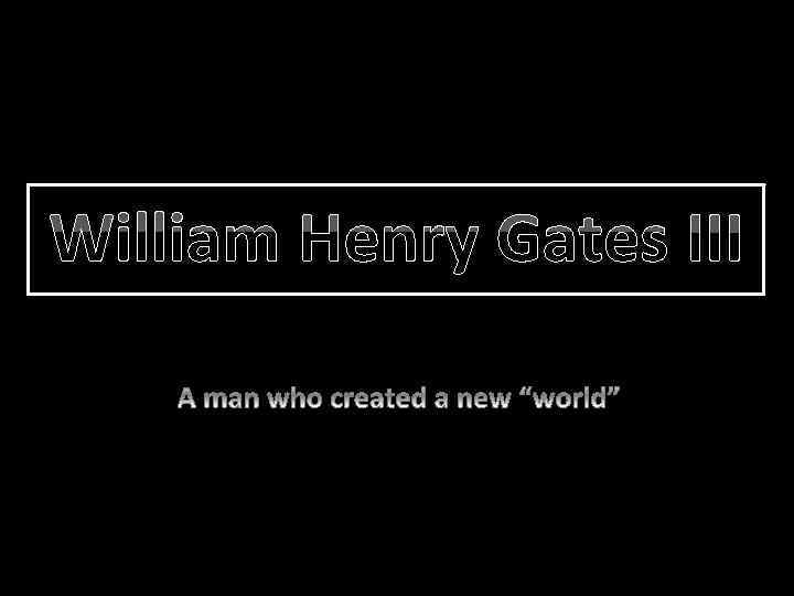 William Henry Gates III 