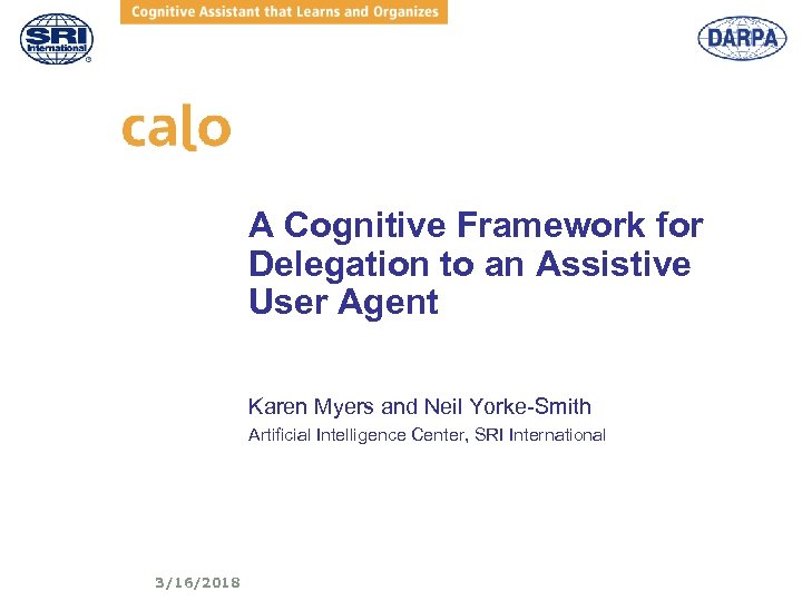 A Cognitive Framework for Delegation to an Assistive User Agent Karen Myers and Neil
