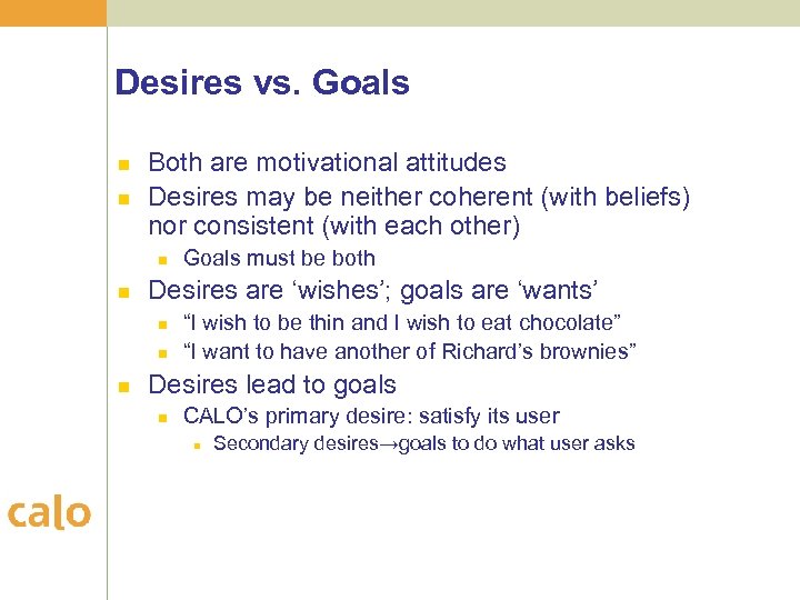 Desires vs. Goals n n Both are motivational attitudes Desires may be neither coherent
