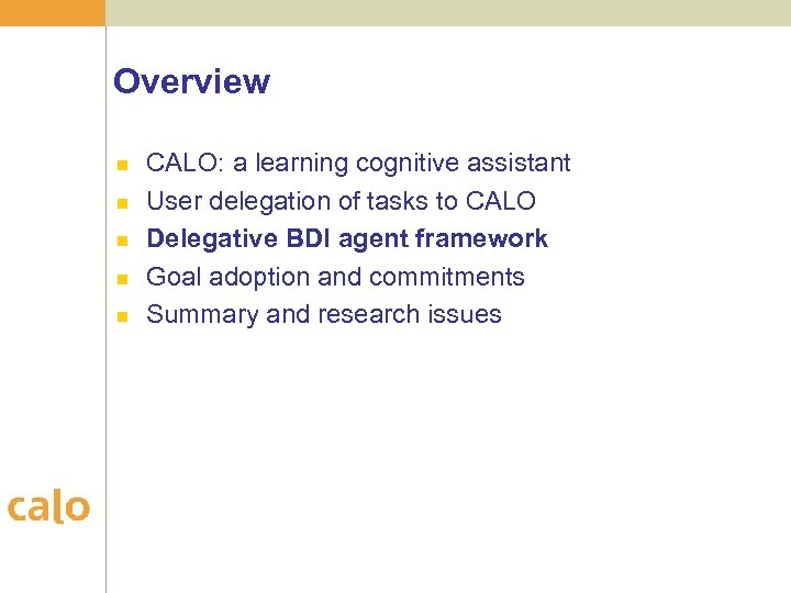 Overview n n n CALO: a learning cognitive assistant User delegation of tasks to