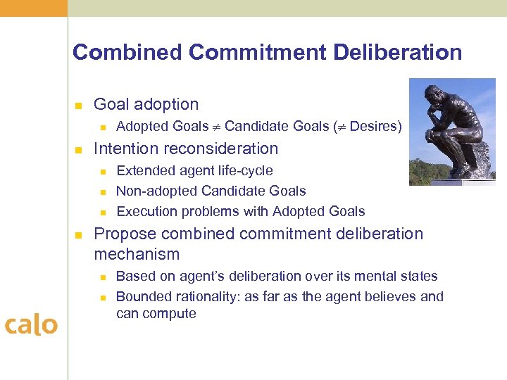 Combined Commitment Deliberation n Goal adoption n n Intention reconsideration n n Adopted Goals