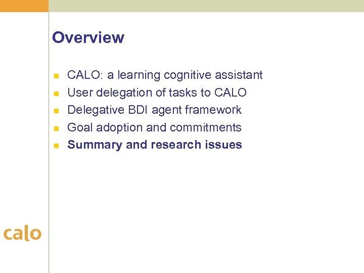 Overview n n n CALO: a learning cognitive assistant User delegation of tasks to