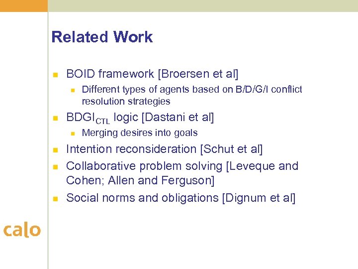 Related Work n BOID framework [Broersen et al] n n BDGICTL logic [Dastani et