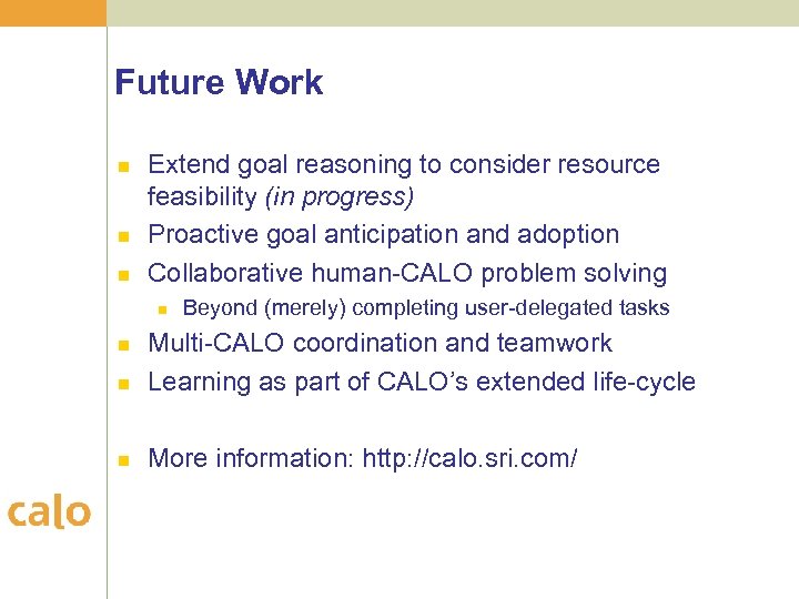 Future Work n n n Extend goal reasoning to consider resource feasibility (in progress)
