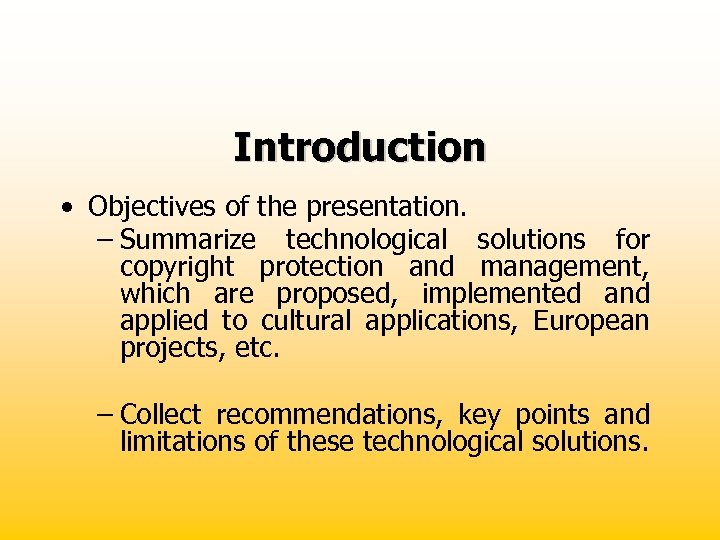 Introduction • Objectives of the presentation. – Summarize technological solutions for copyright protection and