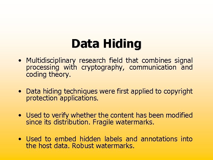 Data Hiding • Multidisciplinary research field that combines signal processing with cryptography, communication and