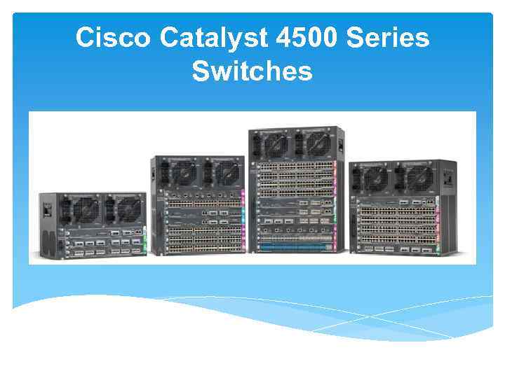 Cisco Catalyst 4500 Series Switches 