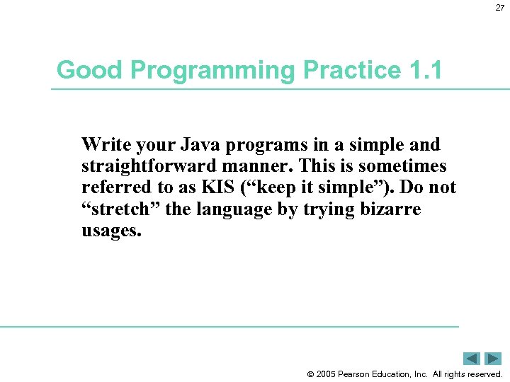 27 Good Programming Practice 1. 1 Write your Java programs in a simple and