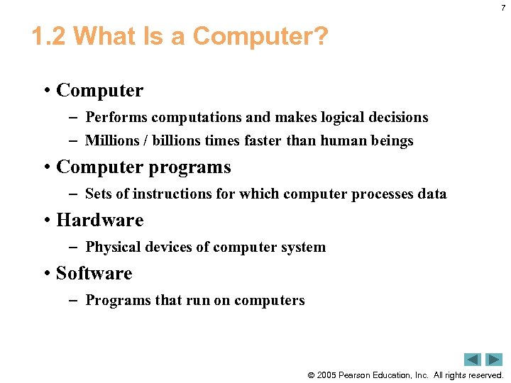 7 1. 2 What Is a Computer? • Computer – Performs computations and makes