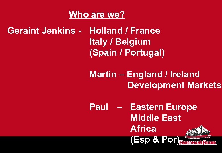 Who are we? Geraint Jenkins - Holland / France Italy / Belgium (Spain /