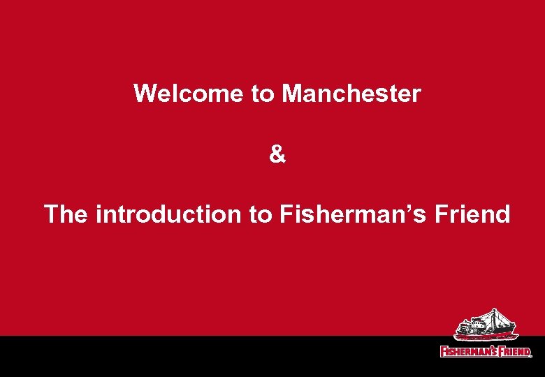 Welcome to Manchester & The introduction to Fisherman’s Friend 