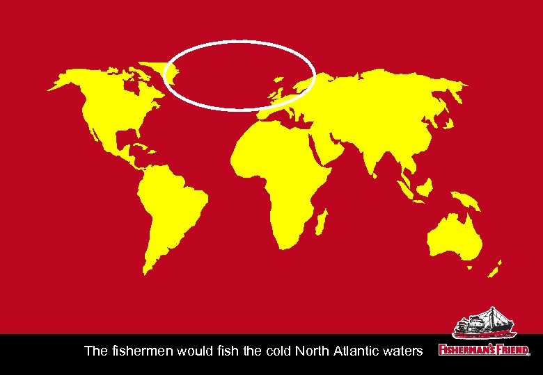 The fishermen would fish the cold North Atlantic waters 