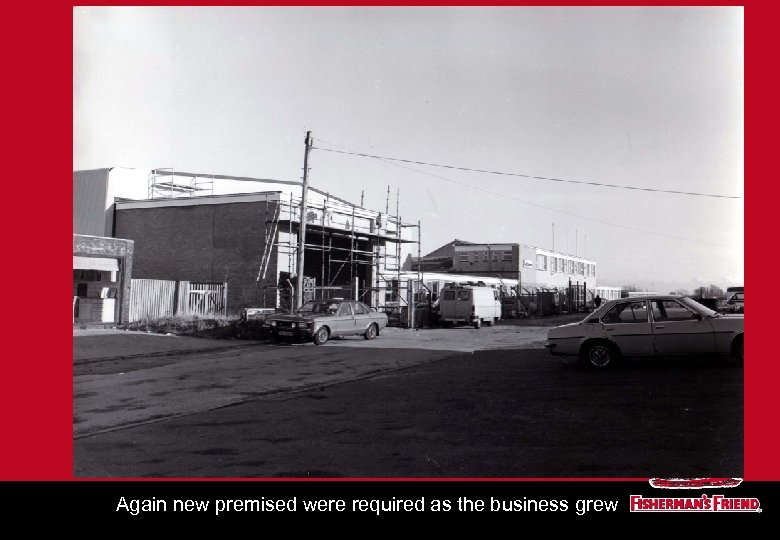 Again new premised were required as the business grew 