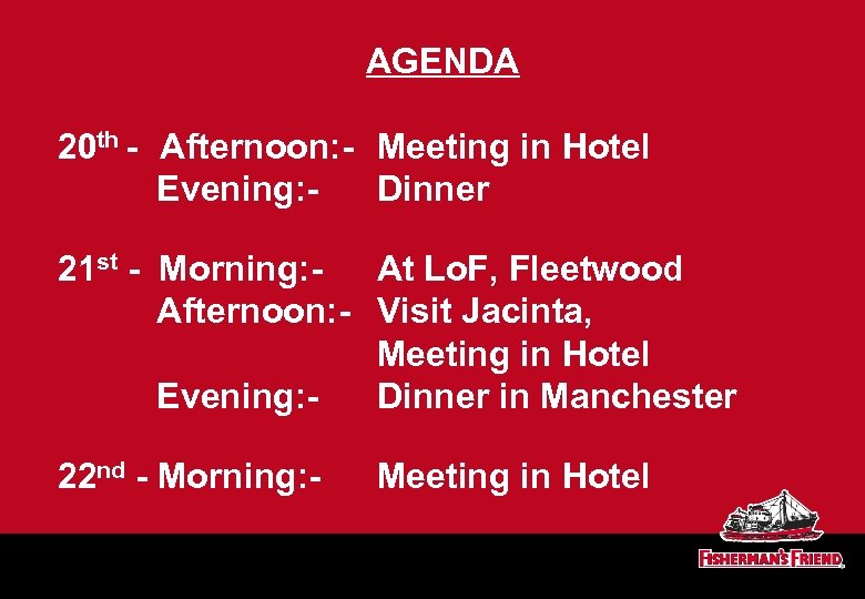 AGENDA 20 th - Afternoon: - Meeting in Hotel Evening: Dinner 21 st -