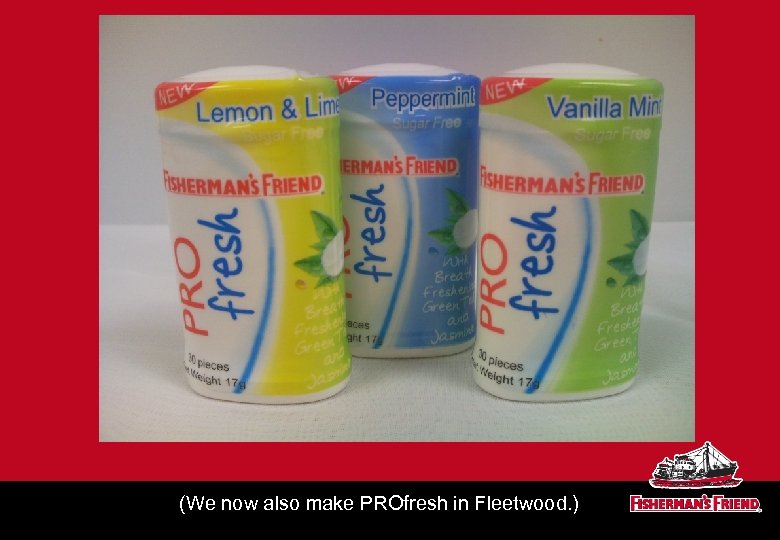 (We now also make PROfresh in Fleetwood. ) 