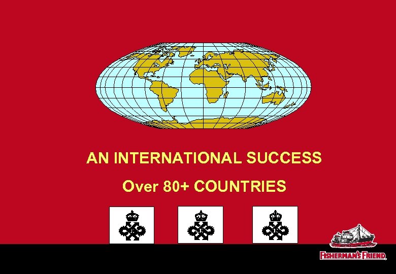 AN INTERNATIONAL SUCCESS Over 80+ COUNTRIES 