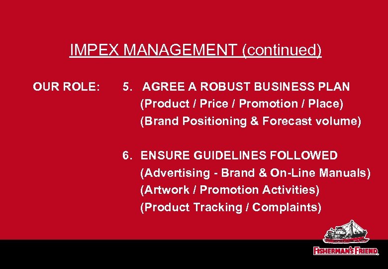 IMPEX MANAGEMENT (continued) OUR ROLE: 5. AGREE A ROBUST BUSINESS PLAN (Product / Price