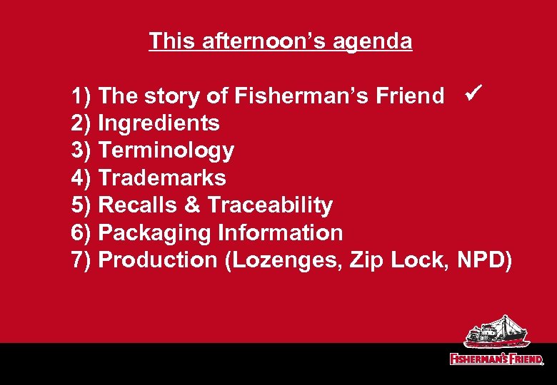 This afternoon’s agenda 1) The story of Fisherman’s Friend 2) Ingredients 3) Terminology 4)