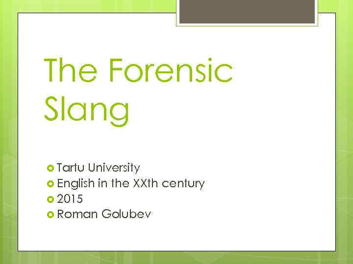 The Forensic Slang Tartu University English in the XXth century 2015 Roman Golubev 