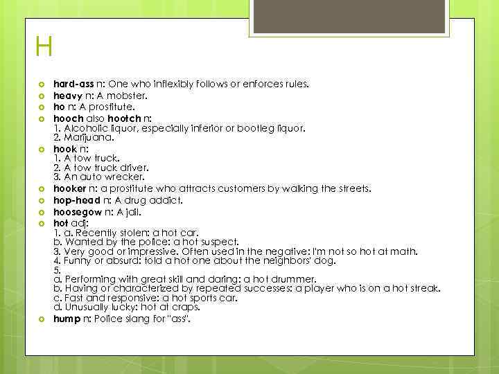 H hard-ass n: One who inflexibly follows or enforces rules. heavy n: A mobster.