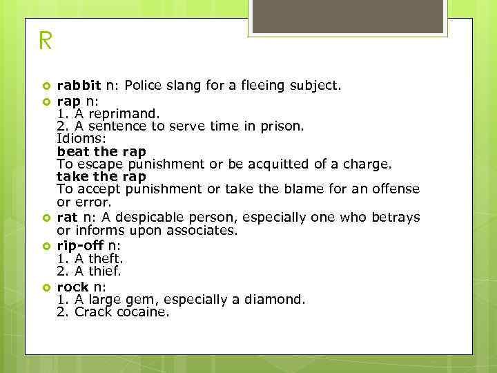 R rabbit n: Police slang for a fleeing subject. rap n: 1. A reprimand.